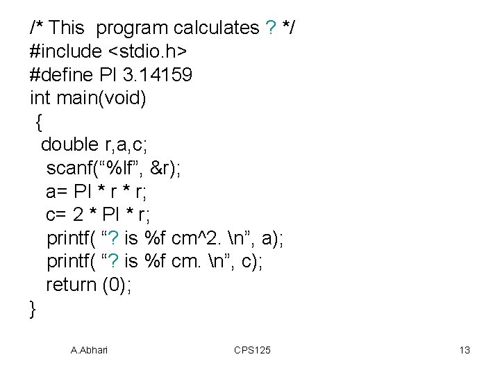 /* This program calculates ? */ #include <stdio. h> #define PI 3. 14159 int /* This program calculates ? */ #include <stdio. h> #define PI 3. 14159 int