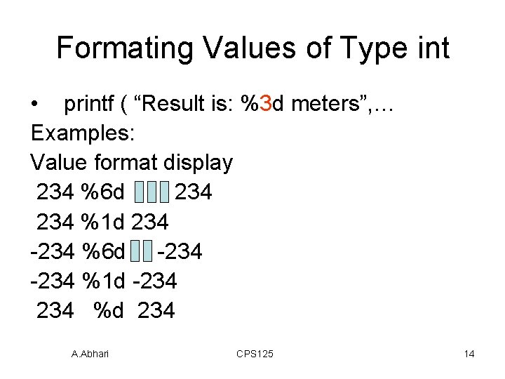 Formating Values of Type int • printf ( “Result is: %3 d meters”, … Formating Values of Type int • printf ( “Result is: %3 d meters”, …