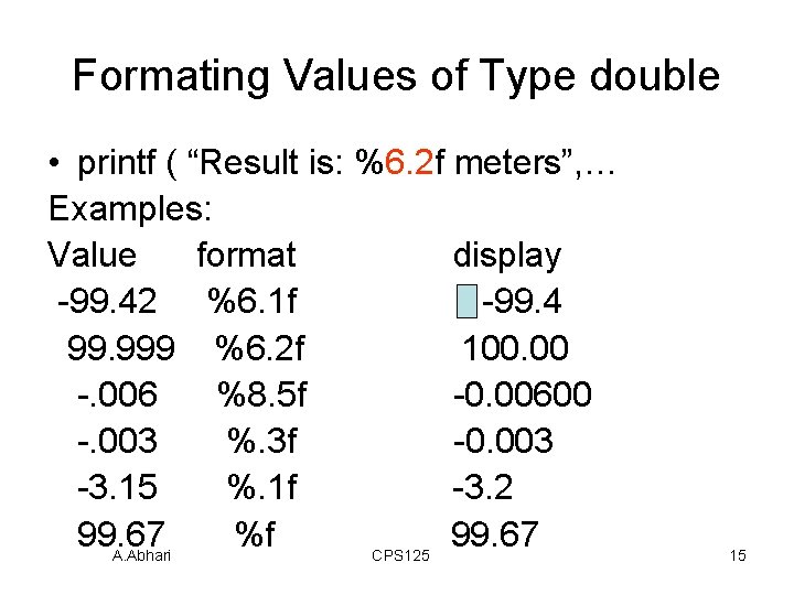 Formating Values of Type double • printf ( “Result is: %6. 2 f meters”, Formating Values of Type double • printf ( “Result is: %6. 2 f meters”,
