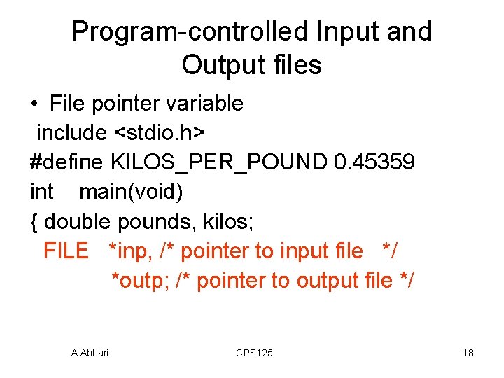 Program-controlled Input and Output files • File pointer variable include <stdio. h> #define KILOS_PER_POUND Program-controlled Input and Output files • File pointer variable include <stdio. h> #define KILOS_PER_POUND