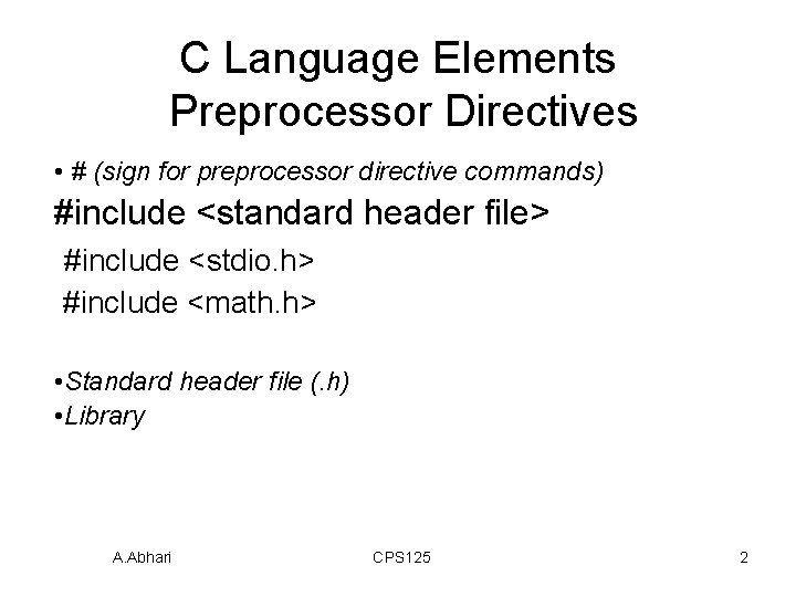C Language Elements Preprocessor Directives • # (sign for preprocessor directive commands) #include <standard C Language Elements Preprocessor Directives • # (sign for preprocessor directive commands) #include <standard
