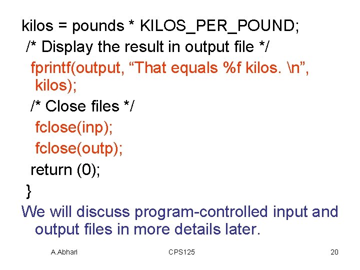 kilos = pounds * KILOS_PER_POUND; /* Display the result in output file */ fprintf(output, kilos = pounds * KILOS_PER_POUND; /* Display the result in output file */ fprintf(output,