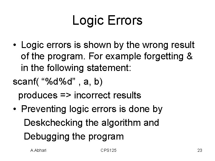 Logic Errors • Logic errors is shown by the wrong result of the program. Logic Errors • Logic errors is shown by the wrong result of the program.