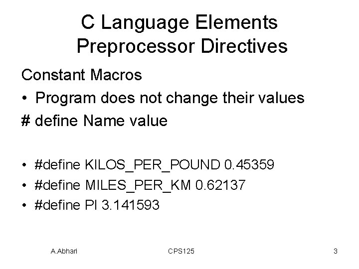 C Language Elements Preprocessor Directives Constant Macros • Program does not change their values C Language Elements Preprocessor Directives Constant Macros • Program does not change their values