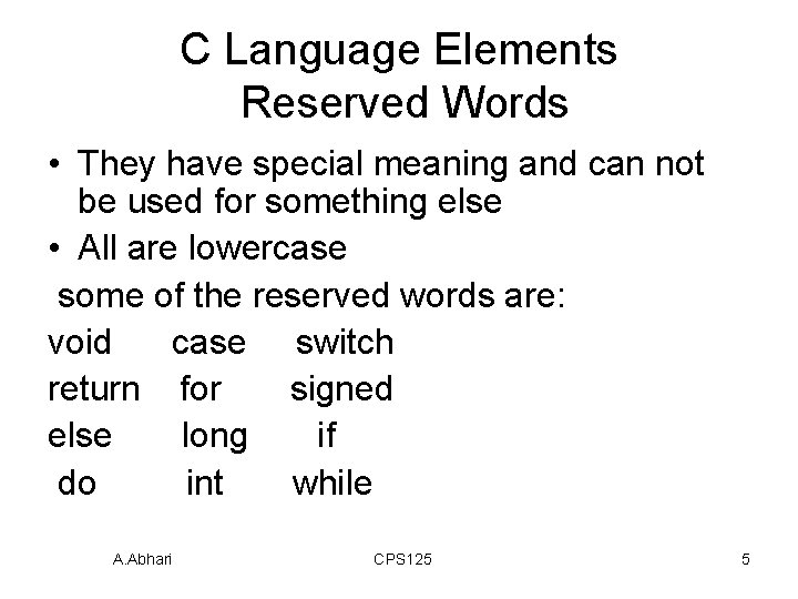 C Language Elements Reserved Words • They have special meaning and can not be C Language Elements Reserved Words • They have special meaning and can not be