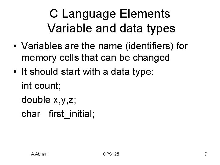C Language Elements Variable and data types • Variables are the name (identifiers) for C Language Elements Variable and data types • Variables are the name (identifiers) for