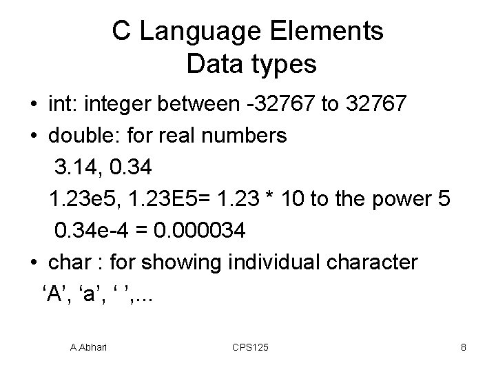 C Language Elements Data types • int: integer between -32767 to 32767 • double: C Language Elements Data types • int: integer between -32767 to 32767 • double: