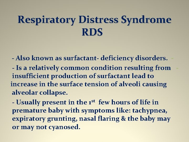 Respiratory Distress Syndrome RDS - Also known as surfactant- deficiency disorders. - Is a