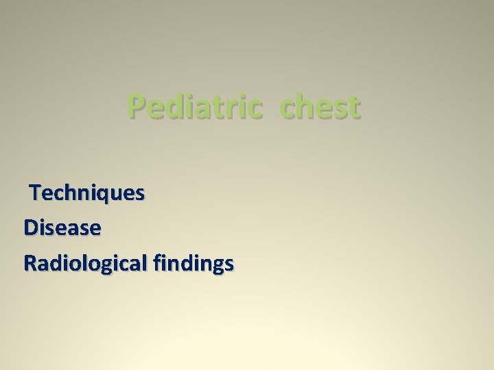 Pediatric chest Techniques Disease Radiological findings 