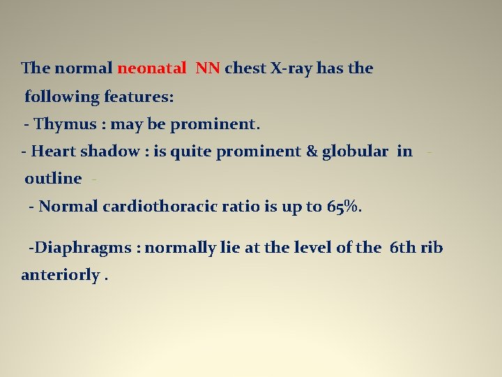 The normal neonatal NN chest X-ray has the following features: - Thymus : may
