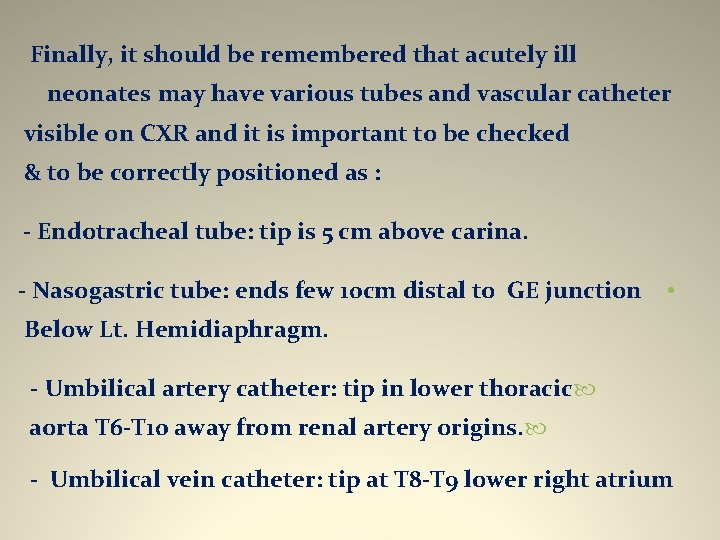 Finally, it should be remembered that acutely ill neonates may have various tubes and