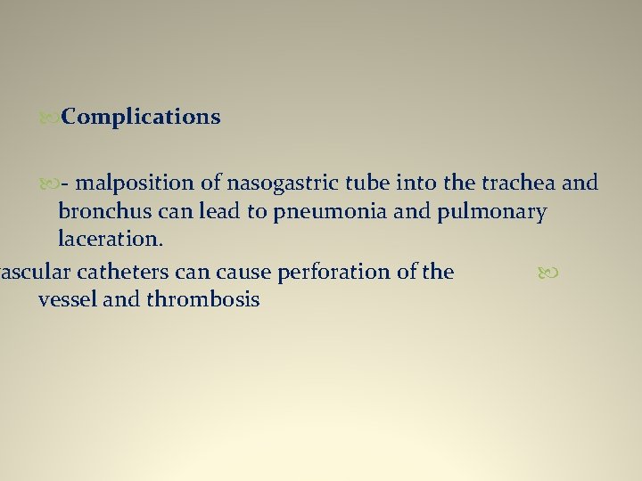  Complications - malposition of nasogastric tube into the trachea and bronchus can lead