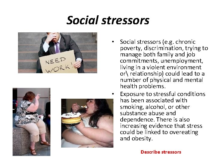 Social stressors • Social stressors (e. g. chronic poverty, discrimination, trying to manage both