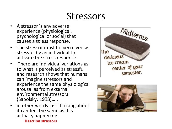 Stressors • A stressor is any adverse experience (physiological, psychological or social) that causes