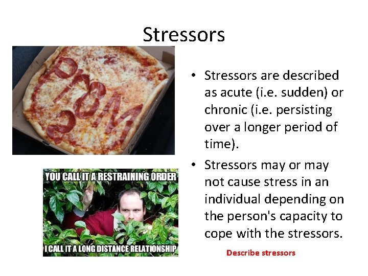 Stressors • Stressors are described as acute (i. e. sudden) or chronic (i. e.