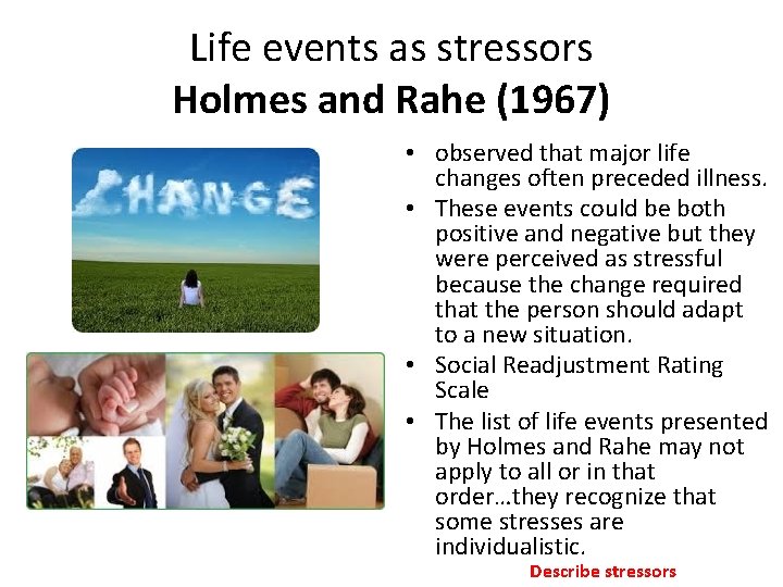 Life events as stressors Holmes and Rahe (1967) • observed that major life changes