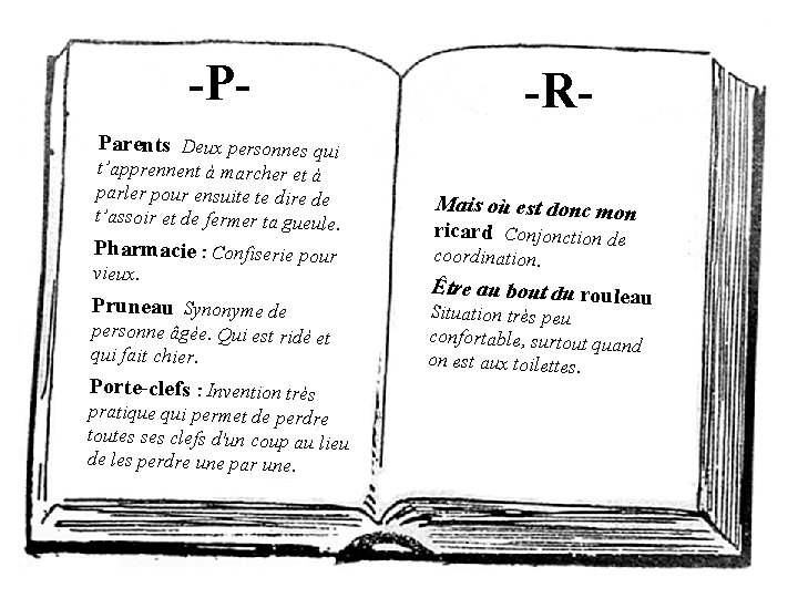 -P- -R- Parents Deux personnes qui t’apprennent à marcher et à parler pour ensuite