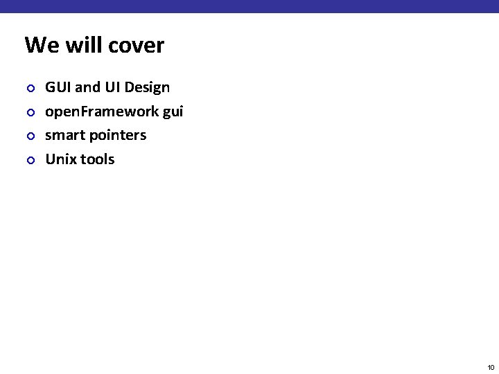 We will cover ¢ ¢ GUI and UI Design open. Framework gui smart pointers