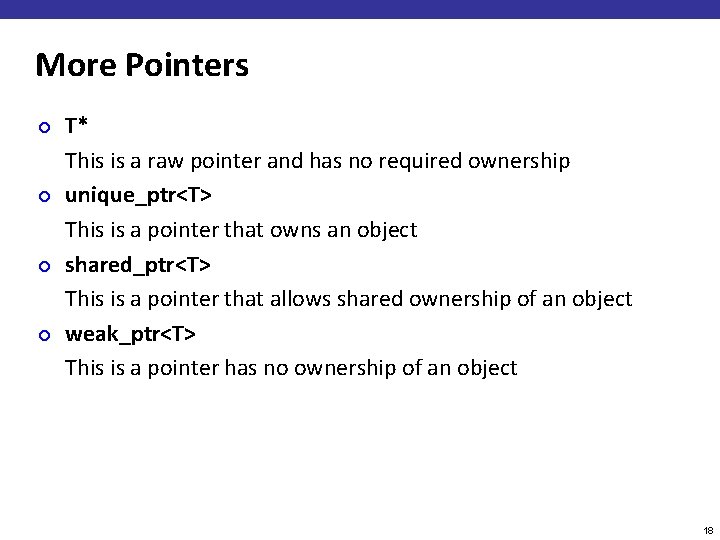 More Pointers ¢ ¢ T* This is a raw pointer and has no required