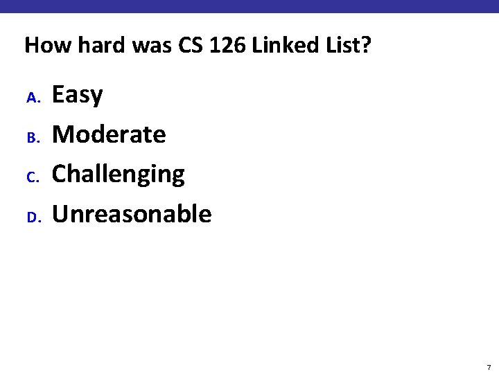 How hard was CS 126 Linked List? A. B. C. D. Easy Moderate Challenging