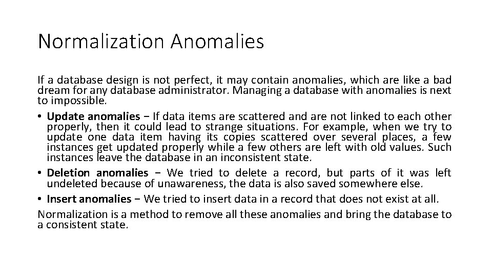 Normalization Anomalies If a database design is not perfect, it may contain anomalies, which