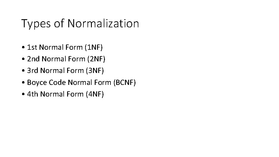 Types of Normalization • 1 st Normal Form (1 NF) • 2 nd Normal