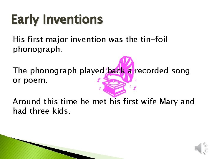 Early Inventions His first major invention was the tin-foil phonograph. The phonograph played back