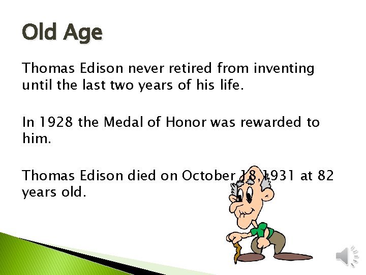 Old Age Thomas Edison never retired from inventing until the last two years of