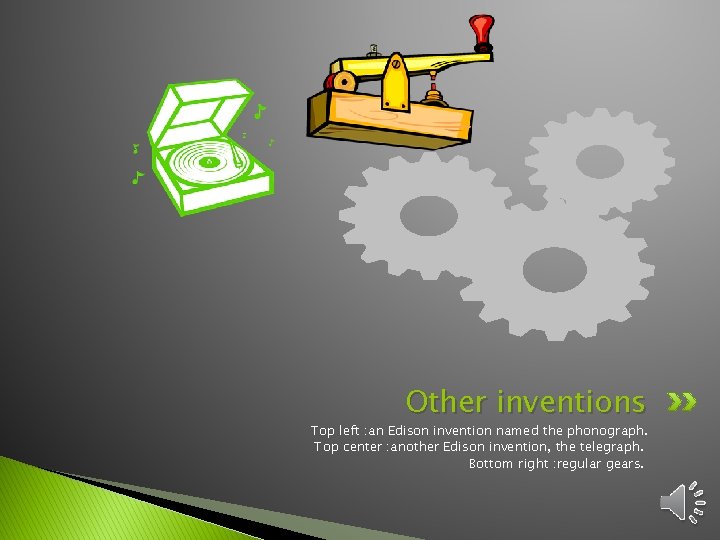 Other inventions Top left : an Edison invention named the phonograph. Top center :