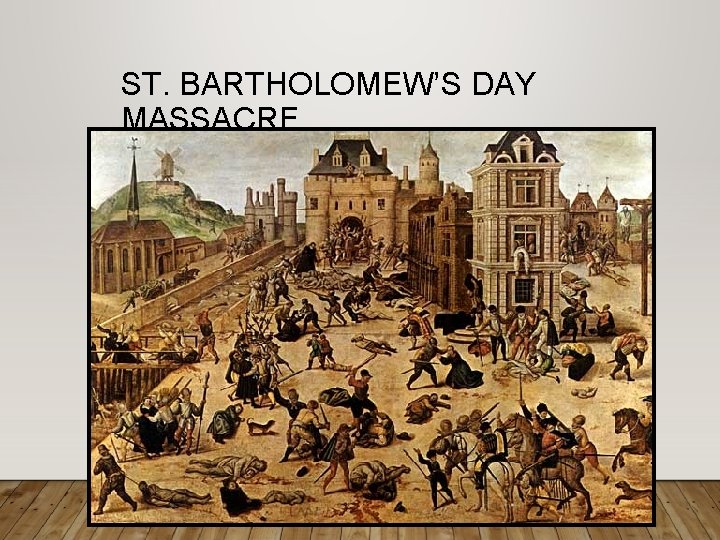 ST. BARTHOLOMEW’S DAY MASSACRE 
