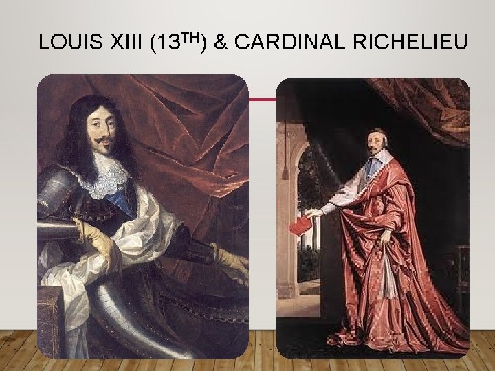 LOUIS XIII (13 TH) & CARDINAL RICHELIEU 