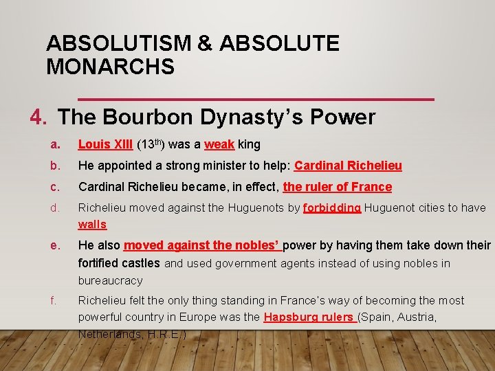 ABSOLUTISM & ABSOLUTE MONARCHS 4. The Bourbon Dynasty’s Power a. Louis XIII (13 th)