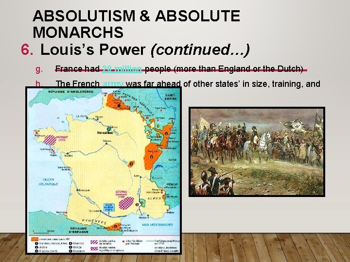 ABSOLUTISM & ABSOLUTE MONARCHS 6. Louis’s Power (continued…) g. France had 20 million people