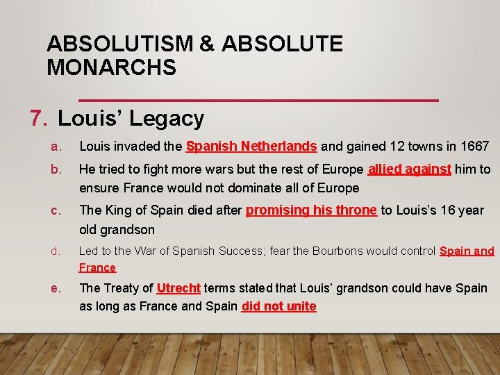 ABSOLUTISM & ABSOLUTE MONARCHS 7. Louis’ Legacy a. Louis invaded the Spanish Netherlands and