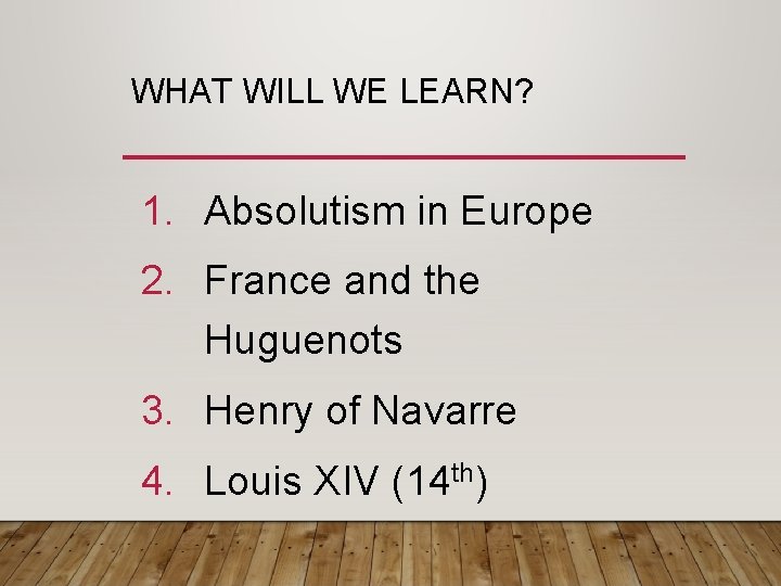 WHAT WILL WE LEARN? 1. Absolutism in Europe 2. France and the Huguenots 3.