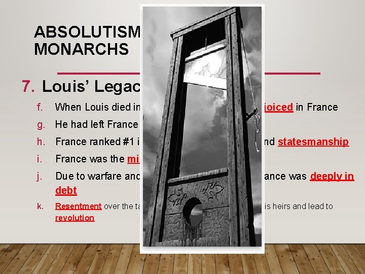 ABSOLUTISM & ABSOLUTE MONARCHS 7. Louis’ Legacy (continued…) f. When Louis died in his