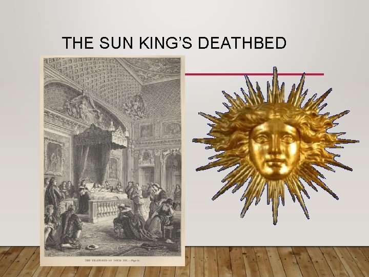 THE SUN KING’S DEATHBED 