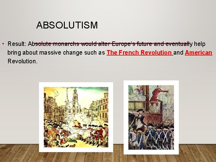 ABSOLUTISM • Result: Absolute monarchs would alter Europe’s future and eventually help bring about
