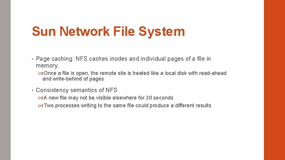 Sun Network File System • Page caching: NFS caches inodes and individual pages of