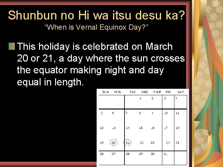 Shunbun no Hi wa itsu desu ka? “When is Vernal Equinox Day? ” This