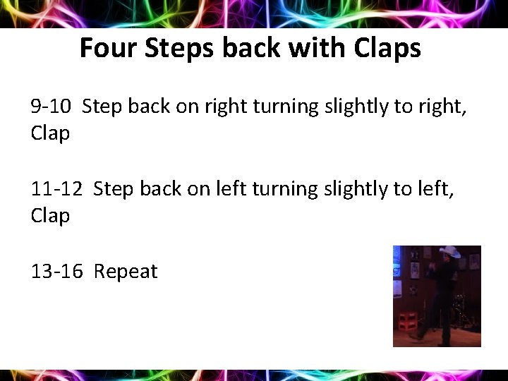 Four Steps back with Claps 9 -10 Step back on right turning slightly to