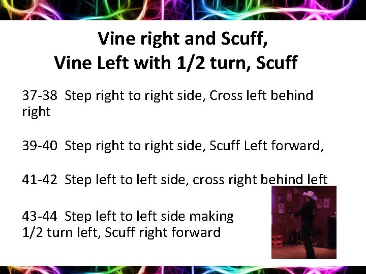 Vine right and Scuff, Vine Left with 1/2 turn, Scuff 37 -38 Step right