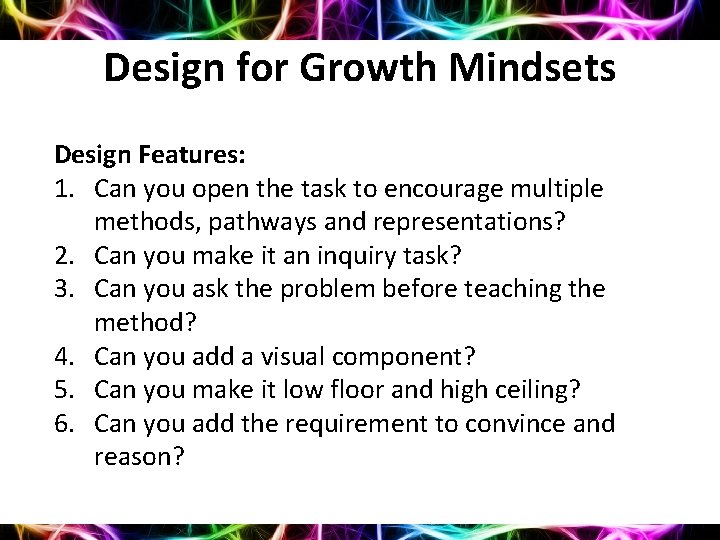 Design for Growth Mindsets Design Features: 1. Can you open the task to encourage