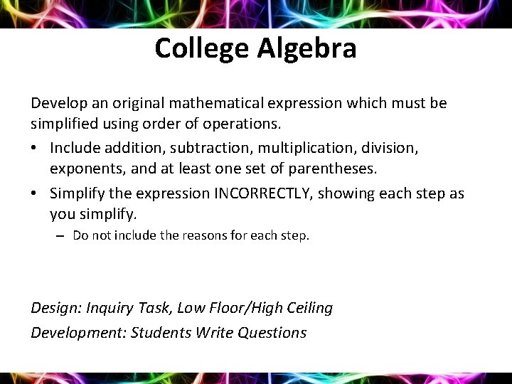 College Algebra Develop an original mathematical expression which must be simplified using order of