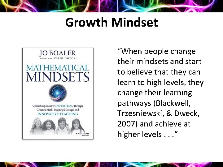 Growth Mindset “When people change their mindsets and start to believe that they can