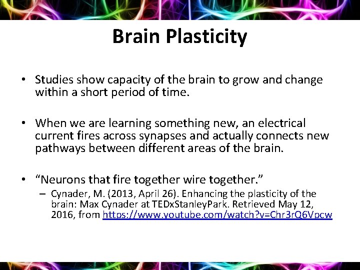 Brain Plasticity • Studies show capacity of the brain to grow and change within