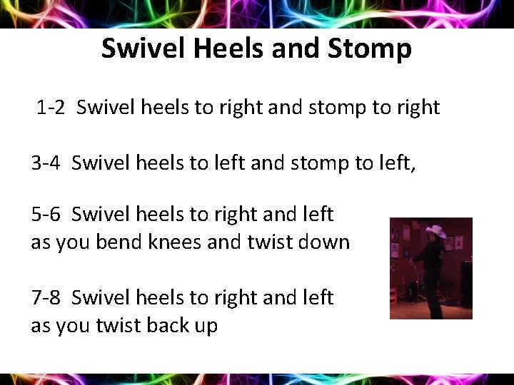 Swivel Heels and Stomp 1 -2 Swivel heels to right and stomp to right