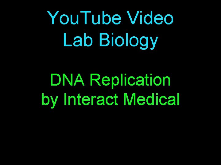 You. Tube Video Lab Biology DNA Replication by Interact Medical 
