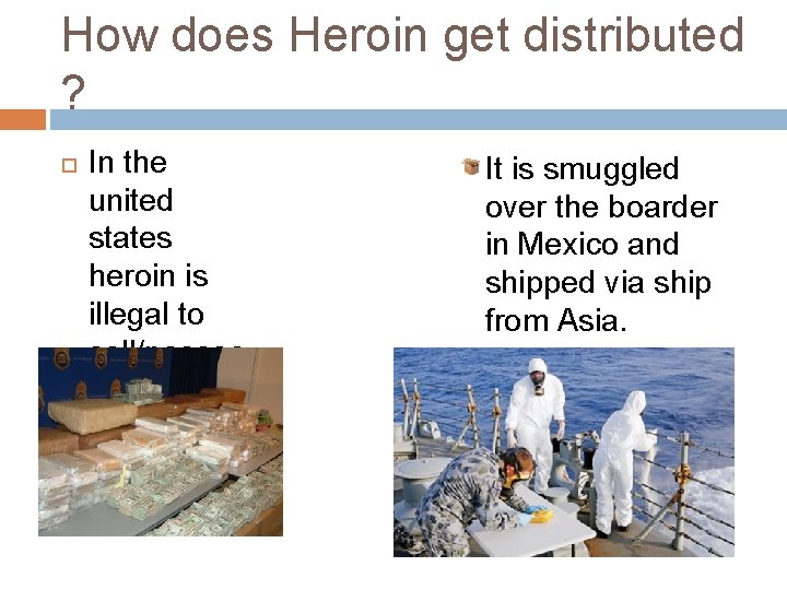 How does Heroin get distributed ? In the united states heroin is illegal to
