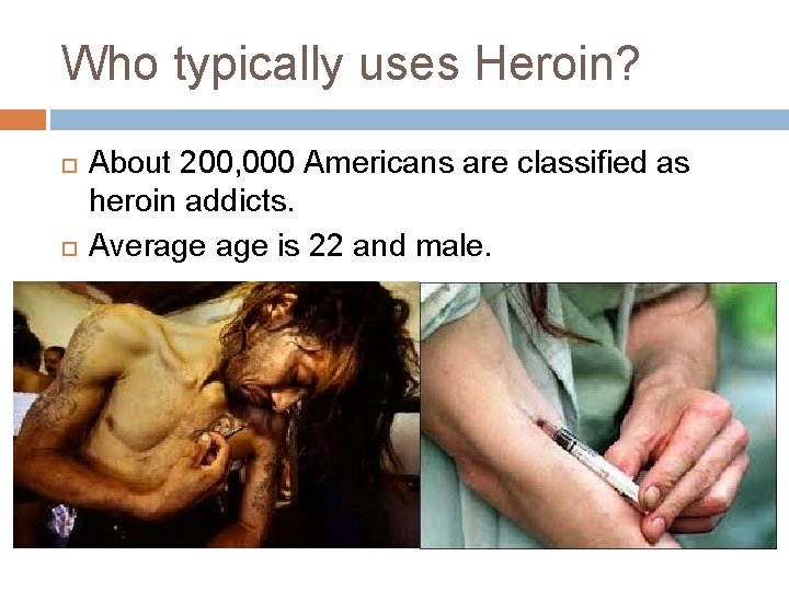 Who typically uses Heroin? About 200, 000 Americans are classified as heroin addicts. Average